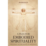 A Plea for Embodied Spirituality