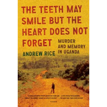 The Teeth May Smile But the Heart Does Not Forget: Murder and Memory in Uganda