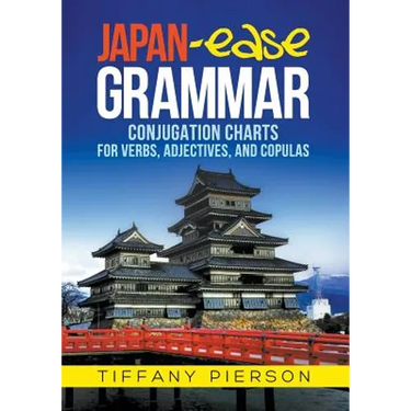 Japan-Ease Grammar: Conjugation Charts for Verbs, Adjectives, and Copulas