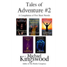 Tales of Adventure #2: A Compilation of Five Short Novels
