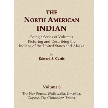 The North American Indian Volume 8 - The Nez Perces, Wallawalla, Umatilla, Cayuse, The Chinookan Tribes