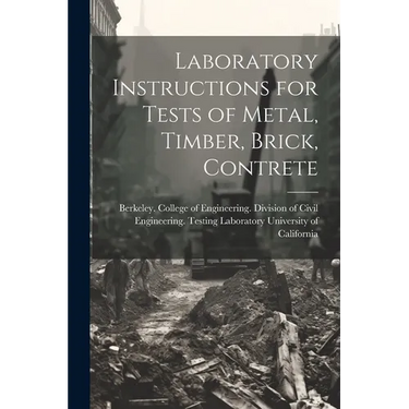 Laboratory Instructions for Tests of Metal, Timber, Brick, Contrete