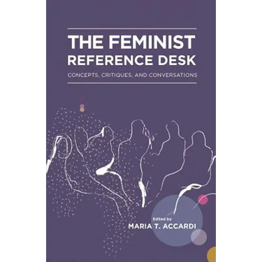 The Feminist Reference Desk: Concepts, Critiques, and Conversations