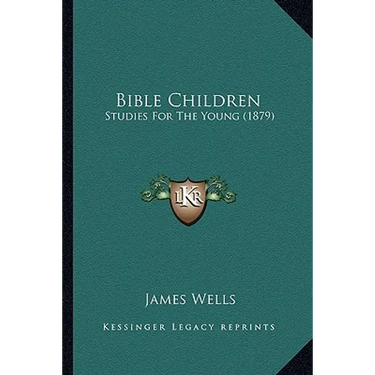 Bible Children: Studies For The Young (1879)