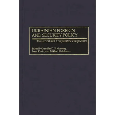 Ukrainian Foreign and Security Policy: Theoretical and Comparative Perspectives