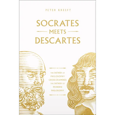 Socrates Meets Descartes: The Father of Philosophy Cross-Examines the Father of Modern Philosophy Volume 7