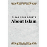 Clear Your Doubts about Islam