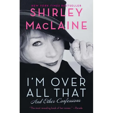 I'm Over All That: And Other Confessions