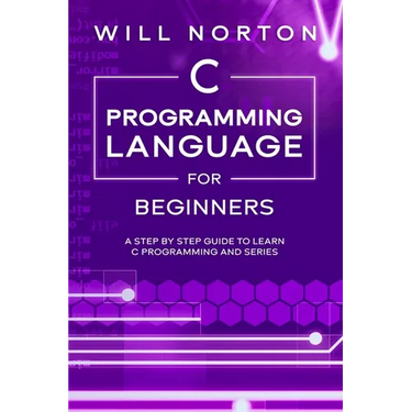 C Programming Language for Beginners: A step by step guide to learn C programming and series