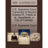 U.S. Supreme Court Transcript of Record Edward R. Fields et al., Appellants, V. City of Fairfield.