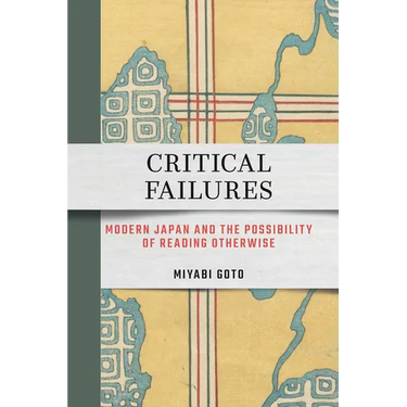 Critical Failures: Modern Japan and the Possibility of Reading Otherwise