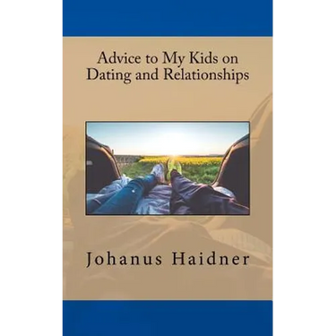 Advice to my Kids on Dating and Relationships