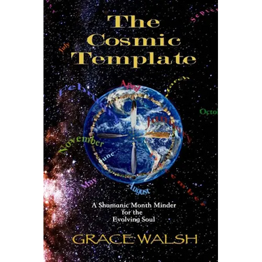 The Cosmic Template: A Shamanic Month Minder for the Evolving Soul