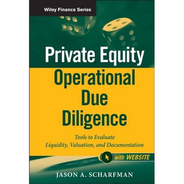 Private Equity Operational Due Diligence, + Website: Tools to Evaluate Liquidity, Valuation, and Documentation