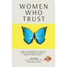 Women Who Trust: Simple And Practical Tips To Create A Powerful Legacy, Growth And Impact