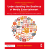 Understanding the Business of Media Entertainment: The Legal and Business Essentials All Filmmakers Should Know