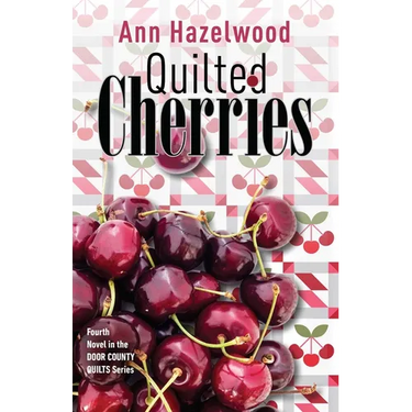 Quilted Cherries: Fourth Novel in the Door County Quilts Series