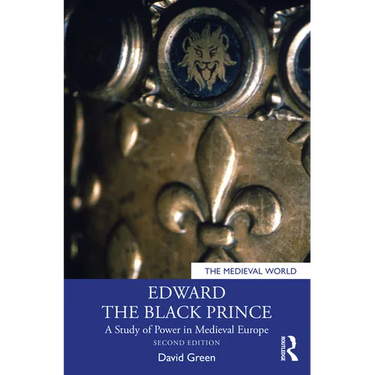 Edward the Black Prince: A Study of Power in Medieval Europe