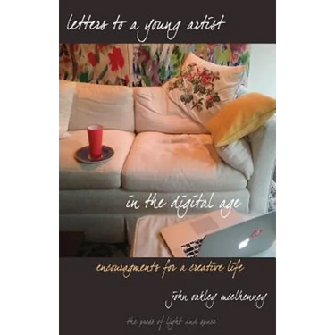 Letters to a Young Artist in the Digital Age: Encouragements for a creative life