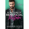 A Mutually Beneficial Mistake: A Grumpy/Sunshine Spicy RomCom