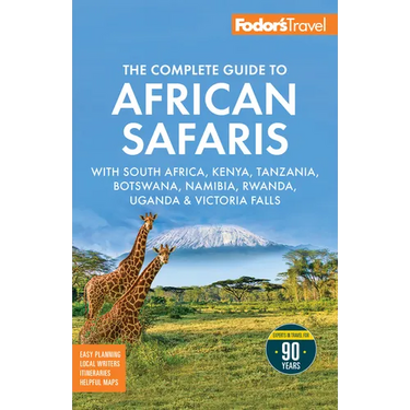 Fodor's the Complete Guide to African Safaris: With South Africa, Kenya, Tanzania, Botswana, Namibia, Rwanda, Uganda, and Victoria Falls