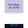 History of Newbury, Mass. 1635-1902