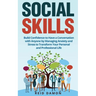Social Skills: Build Confidence to Have a Conversation with Anyone by Managing Anxiety and Stress to Transform Your Personal and Professional Life