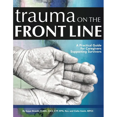Trauma on the Front Line: A Practical Guide for Caregivers Supporting Survivors