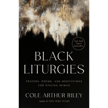 Black Liturgies: Prayers, Poems, and Meditations for Staying Human