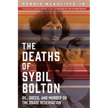 The Deaths of Sybil Bolton: Oil, Greed, and Murder on the Osage Reservation