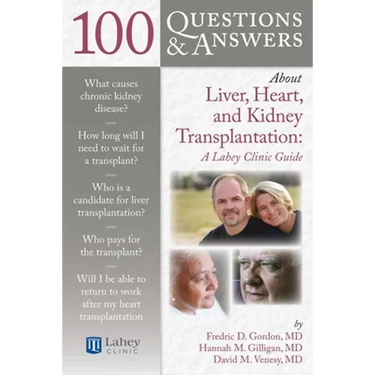 100 Questions & Answers about Liver, Heart, and Kidney Transplantation: Lahey Clinic: Lahey Clinic