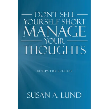 Don't Sell Yourself Short Manage Your Thoughts: 10 Tips for Success