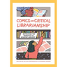 Comics and Critical Librarianship: Reframing the Narrative in Academic Libraries