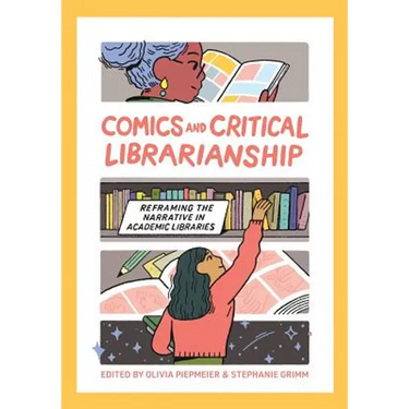 Comics and Critical Librarianship: Reframing the Narrative in Academic Libraries