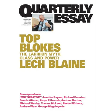 Top Blokes: The Larrikin Myth, Class and Power; Quarterly Essay 83