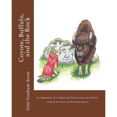 Coyote, Buffalo, and the Rock: An Adaptation of a Traditional Native American Folktale (Told by the Sioux of the Great Plains)