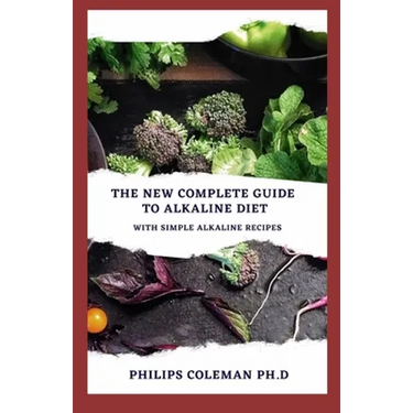 The New Complete Guide to Alkaline Diet: With simple alkaline recipes