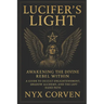 Lucifer's Light: Awakening the Divine Rebel Within: A Guide to Occult Enlightenment, Shadow Alchemy, and the Left Hand Path