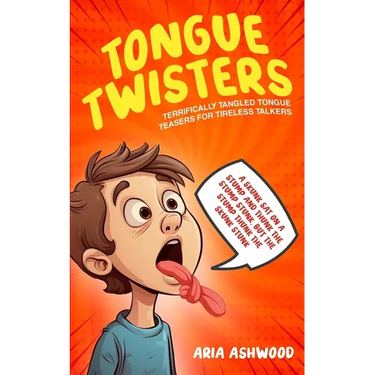 Tongue Twisters - Terrifically Tangled Tongue Teasers for Tireless Talkers