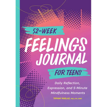 52-Week Feelings Journal for Teens: Daily Reflection, Expression, and 5-Minute Mindfulness Moments