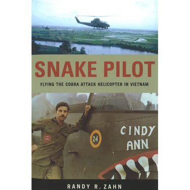 Snake Pilot: Flying the Cobra Attack Helicopter in Vietnam