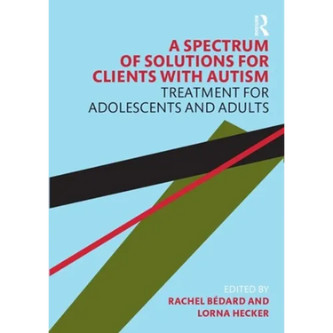 A Spectrum of Solutions for Clients with Autism: Treatment for Adolescents and Adults