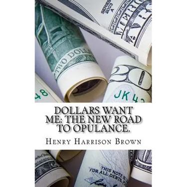 Dollars Want Me: The New Road to Opulance.