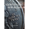 In God We Trust, Or Do We? And Why We Should: My Life's Journey and Beliefs