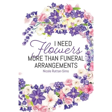 I Need Flowers More Than Funeral Arrangements