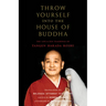 Throw Yourself Into the House of Buddha: The Life and Zen Teachings of Tangen Harada Roshi