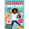 Celebrate Your Body (and Its Changes, Too!): The Ultimate Puberty Book for Girls