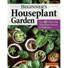 Beginner's Houseplant Garden: Top 40 Choices for Houseplant Success & Happiness
