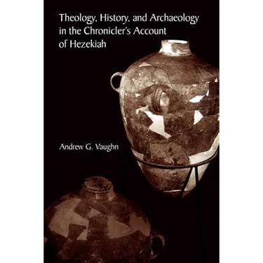 Theology, History, and Archaeology in the Chronicler's Account of Hezekiah