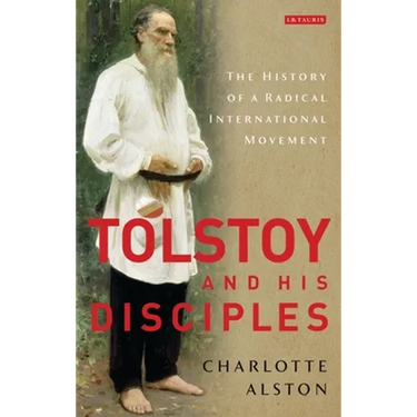 Tolstoy and His Disciples: The History of a Radical International Movement